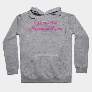 We can't all be Neurotypical Karen Hoodie